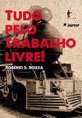 Ler Tudo pelo trabalho livre! Trabalhadores e conflitos no pós-abolição, do autor Robério Santos Souza Ler Tudo pelo trabalho livre! Trabalhadores e conflitos no pós-abolição, do autor Robério Santos Souza