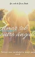 Ler Amor sob outro ângulo: Talvez você seja o seu verdadeiro amor, do autor Bruna Paula Ler Amor sob outro ângulo: Talvez você seja o seu verdadeiro amor, do autor Bruna Paula