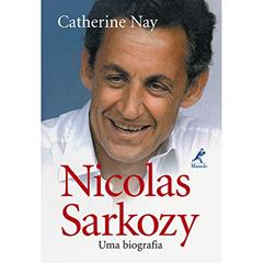 Nicolas Sarkozy: uma biografia, do autor Catherine Nay