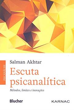Escuta Psicanalítica: Métodos, Limites e Inovações, do autor Salman Akhtar