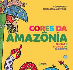 Cores da Amazônia: Frutas e bichos da floresta, do autor César Obeid
