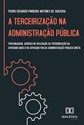 Ler A Terceirização na Administração Pública: possibilidade jurídica de aplicação da terceirização na atividade-meio e na atividade-fim da administração pública direta, do autor Pedro Eduardo Pinheiro Antunes de Siqueira