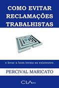 Ler Como evitar reclamações trabalhistas e levar a bom termo as existentes, do autor Percival Maricato