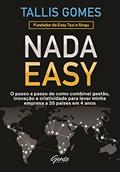 Ler Nada Easy: O passo a passo de como combinei gestão, inovação e criatividade para levar minha empresa a 35 países em 4 anos, do autor Tallis Gomes Ler Nada Easy: O passo a passo de como combinei gestão, inovação e criatividade para levar minha empresa a 35 países em 4 anos, do autor Tallis Gomes