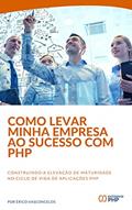 Ler Como levar minha empresa ao sucesso com PHP: Construindo a elevação de maturidade no ciclo de vida de aplicações PHP, do autor Erico Vasconcelos