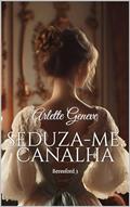 Ler Seduza-me, Canalha, do autor Arlette Geneve Ler Seduza-me, Canalha, do autor Arlette Geneve
