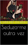 Ler Seduza-me outra vez, do autor Laurimeire felisberto Ler Seduza-me outra vez, do autor Laurimeire felisberto