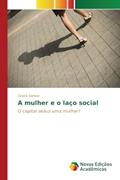 Ler A mulher e o laço social: O capital seduz uma mulher?, do autor Santos Cinara