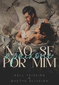 Ler Não se apaixone por mim, do autor Kell Teixeira e Bethys Oliveira; Bethys Oliveira; Kell Teixeira Ler Não se apaixone por mim, do autor Kell Teixeira e Bethys Oliveira; Bethys Oliveira; Kell Teixeira