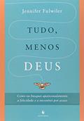 Ler Tudo, Menos Deus. Como Eu Busquei Apaixonadamente a Felicidade e a Encontrei por Acaso, do autor Jennifer Fulwiler Ler Tudo, Menos Deus. Como Eu Busquei Apaixonadamente a Felicidade e a Encontrei por Acaso, do autor Jennifer Fulwiler