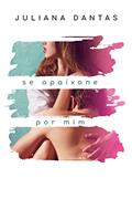 Ler Se apaixone por mim (As consequências Livro 2), do autor Juliana Dantas Ler Se apaixone por mim (As consequências Livro 2), do autor Juliana Dantas