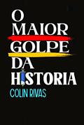 Ler O MAIOR GOLPE DA HISTÓRIA, do autor COLIN RIVAS; QUINTA COLUMNA; KARY MULLIS; STEFAN LANKA