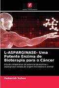Ler L-ASPARGINASE- Uma Potente Enzima de Bioterapia para o Câncer: Estudo comparativo do potencial da enzima L-asparginase isolada de origem microbiana e animal, do autor Debasish Sahoo