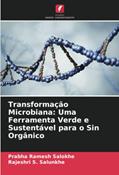 Ler Transformação Microbiana: Uma Ferramenta Verde e Sustentável para o Sin Orgânico, do autor Prabha Ramesh Salokhe; Rajeshri S. Salunkhe