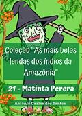 Ler Matinta Perera (Coleção As mais belas lendas dos índios da Amazônia Livro 21), do autor Antônio Carlos dos Santos Ler Matinta Perera (Coleção As mais belas lendas dos índios da Amazônia Livro 21), do autor Antônio Carlos dos Santos