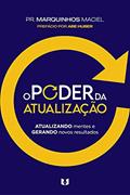 Ler O Poder da Atualização: Atualizando mentes e gerando novos resultados, do autor Marquinhos Maciel