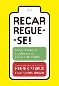 Ler Recarregue-se!: Como recuperar a potência do corpo e da mente, do autor Henrik Fexeus; Catharina Enblad Ler Recarregue-se!: Como recuperar a potência do corpo e da mente, do autor Henrik Fexeus; Catharina Enblad