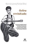 Ler Orfeu revisitado: do mito à produção teatral: (em Orfeu da Conceição, de Vinicius de Moraes, e em Orpheus Descending, de Tennessee Williams), do autor Ronnie Lenno Farias Silva Ler Orfeu revisitado: do mito à produção teatral: (em Orfeu da Conceição, de Vinicius de Moraes, e em Orpheus Descending, de Tennessee Williams), do autor Ronnie Lenno Farias Silva