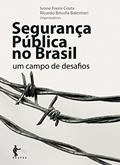 Ler Segurança pública no Brasil: um campo de desafios, do autor Ivone Freire Costa; Ricardo Brisolla Balestreri Ler Segurança pública no Brasil: um campo de desafios, do autor Ivone Freire Costa; Ricardo Brisolla Balestreri