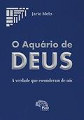 Ler O Aquário de Deus: : a verdade que esconderam de nós, do autor Jario Melo