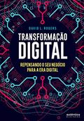 Ler Transformação digital: Repensando o seu negócio para a era digital, do autor David L. Rogers