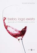 Ler Bebo, Logo Existo: Guia de um Filósofo Para o Vinho, do autor Roger Scruton Ler Bebo, Logo Existo: Guia de um Filósofo Para o Vinho, do autor Roger Scruton