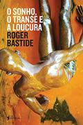 Ler O Sonho, o Transe e a Loucura, do autor Roger Bastide