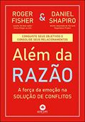 Ler Além da Razão: a Força da Emoção na Solução de Conflitos, do autor Roger Fisher; Daniel Shapiro Ler Além da Razão: a Força da Emoção na Solução de Conflitos, do autor Roger Fisher; Daniel Shapiro