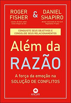 Além da Razão: a Força da Emoção na Solução de Conflitos, do autor Roger Fisher; Daniel Shapiro