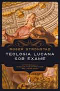 Ler Teologia Lucana Sob Exame, do autor Roger Stronstad