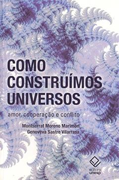 Como construímos universos: Amor, cooperação e conflito, do autor Montserrat Moreno Marimon; Genoveva Sastre Vilarrasa