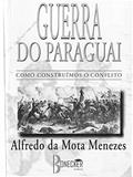 Ler Guerra do Paraguai: Como Construímos o Conflito, do autor Alfredo da Mota Menezes Ler Guerra do Paraguai: Como Construímos o Conflito, do autor Alfredo da Mota Menezes