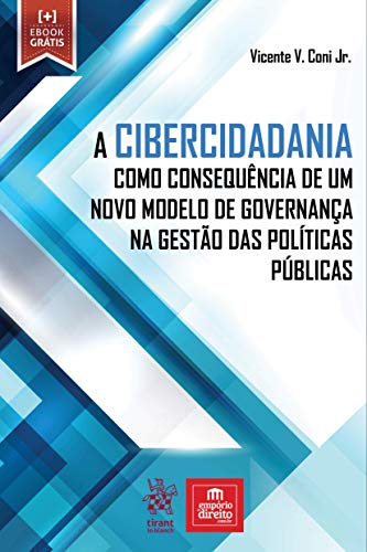 A Cibercidadania Como Consequência de um Novo Modelo de Governança na Gestão das Políticas Públicas, do autor Vicente V. Coni Jr.