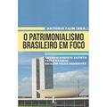 Ler O Patrimonialismo Brasileiro em Foco, do autor Antonio Roberto Batista; Paulo Kramer; Ricardo Vélez- Rodríguez Ler O Patrimonialismo Brasileiro em Foco, do autor Antonio Roberto Batista; Paulo Kramer; Ricardo Vélez- Rodríguez