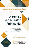 Ler A Família e a Questão Patrimonial: planejamento patrimonial, regime de bens, pacto antenupcial, contrato patrimonial na união estável, do autor Mairan Gonçalves Maia Júnior