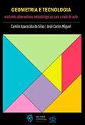 Ler Geometria e tecnologia: visitando alternativas metodológicas para a sala de aula, do autor Camila Aparecida da Silva; José Carlos Miguel