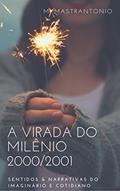 Ler VIRADA DO MILÊNIO: sentidos & narrativas do imaginário e cotidiano, do autor Mônica Mastrantonio Ler VIRADA DO MILÊNIO: sentidos & narrativas do imaginário e cotidiano, do autor Mônica Mastrantonio