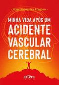 Ler Minha vida após um acidente vascular cerebral, do autor Rogério Soares Fragoso