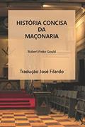 Ler HISTÓRIA CONCISA DA MAÇONARIA, do autor Robert Freke Gould