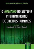 Ler Greening no Sistema Interamericano de Direitos Humanos, O - Prefácio Prof. Valerio de Oliveira Mazzuoli, do autor Gustavo de Faria Moreira Teixeira Ler Greening no Sistema Interamericano de Direitos Humanos, O - Prefácio Prof. Valerio de Oliveira Mazzuoli, do autor Gustavo de Faria Moreira Teixeira
