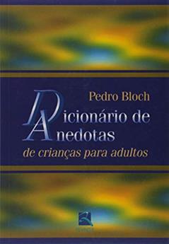 Dicionário de Anedotas: De Crianças para Adultos, do autor Pedro Bloch