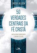 Ler Cinquenta Verdades Centrais da fé Cristã, do autor Gregg R. Allison
