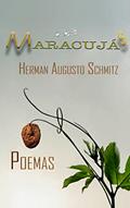 Ler Os Maracujás: Poemas, do autor Herman Augusto Schmitz