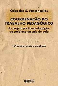 Coordenação do trabalho pedagógico: do projeto político-pedagógico ao cotidiano da sala de aula, do autor Celso Vasconcellos