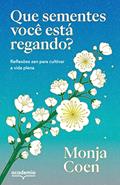 Ler Que sementes você está regando?: Reflexões zen para cultivar a vida plena, do autor Monja Coen