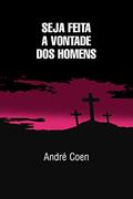 Ler Seja feita a vontade dos Homens, do autor André Coen