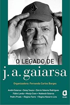 O legado de J. A. Gaiarsa, do autor Regina Favre; Nadeesh Gaiarsa; Fábio Landa; Monja Coen; André Gaiarsa; Pedro Prado; Daisy Souza; Regina Navarro Lins; Dárcio Val
