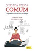 Ler O Zen da pessoa comum: Despertando no mundo dos apegos, do autor Eve Myonen Marko; Wendy Egyoku Nakao Ler O Zen da pessoa comum: Despertando no mundo dos apegos, do autor Eve Myonen Marko; Wendy Egyoku Nakao