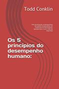 Ler Os 5 princípios do desempenho humano: : Uma atualização contemporânea das pedras fundamentais de construção do Desempenho Humano para a nova visão de segurança, do autor Todd Conklin Ler Os 5 princípios do desempenho humano: : Uma atualização contemporânea das pedras fundamentais de construção do Desempenho Humano para a nova visão de segurança, do autor Todd Conklin