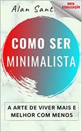 Ler [ATUALIZAÇÃO] Como Ser Minimalista: A Arte de Viver Mais e Melhor com Menos, do autor Alan Santiago